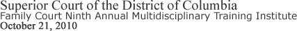 ਡਿਸਟ੍ਰਿਕਟ ਆਫ਼ ਕੋਲੰਬਿਆ ਫੈਮਿਲੀ ਕੋਰਟ XXX ਦੀ ਸਲਾਨਾ ਬਹੁ-ਵਿੱਦਿਅਕ ਸਿਖਲਾਈ ਸੰਸਥਾ ਅਕਤੂਬਰ 9, 21 ਦੇ ਸੁਪੀਰੀਅਰ ਕੋਰਟ